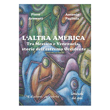 L’Altra America. Tra Messico e Venezuela storie dell'estremo Occidente